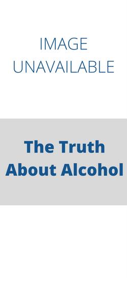 The Truth about Alcohol