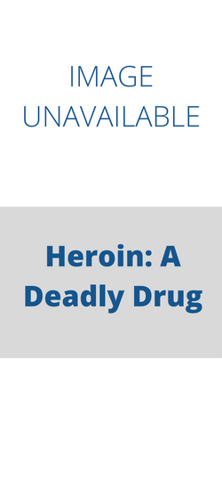 Heroin: A Deadly Drug